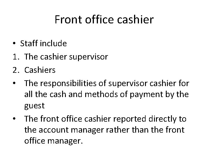 Front office cashier • Staff include 1. The cashier supervisor 2. Cashiers • The