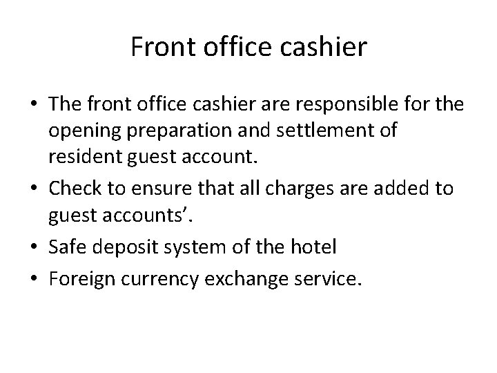 Front office cashier • The front office cashier are responsible for the opening preparation