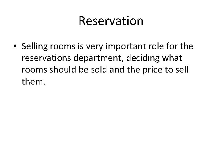 Reservation • Selling rooms is very important role for the reservations department, deciding what
