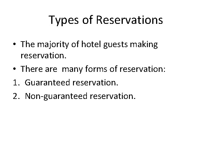 Types of Reservations • The majority of hotel guests making reservation. • There are