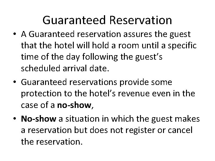 Guaranteed Reservation • A Guaranteed reservation assures the guest that the hotel will hold