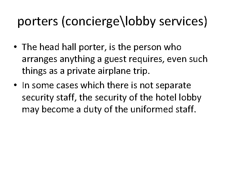 porters (conciergelobby services) • The head hall porter, is the person who arranges anything
