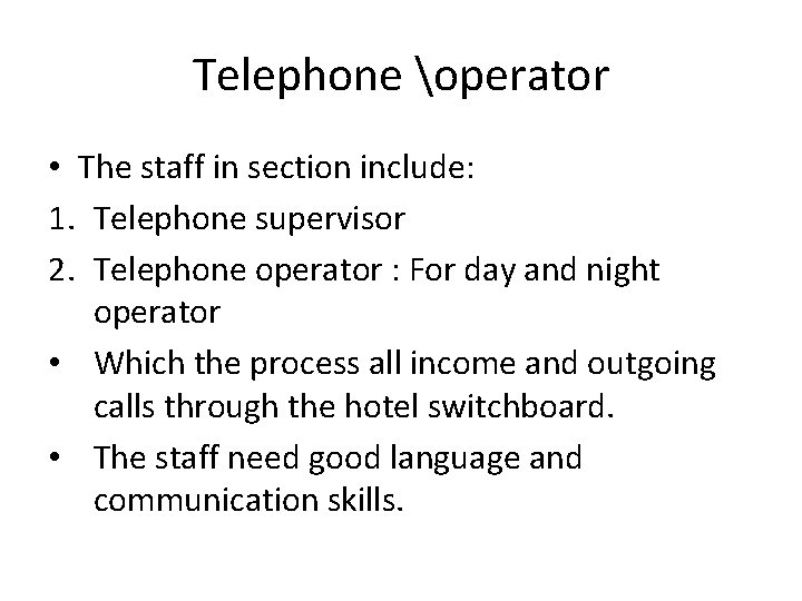 Telephone operator • The staff in section include: 1. Telephone supervisor 2. Telephone operator