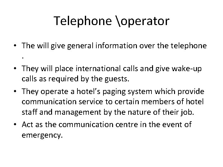 Telephone operator • The will give general information over the telephone. • They will