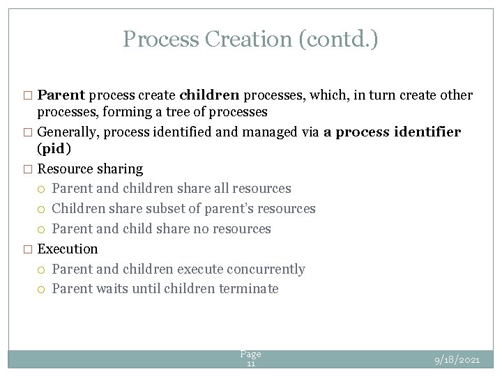 Process Creation (contd. ) � Parent process create children processes, which, in turn create