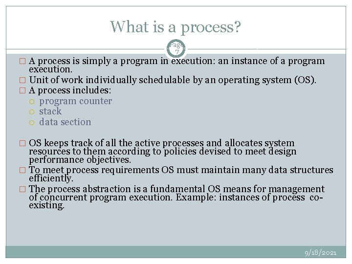 What is a process? Page 7 � A process is simply a program in