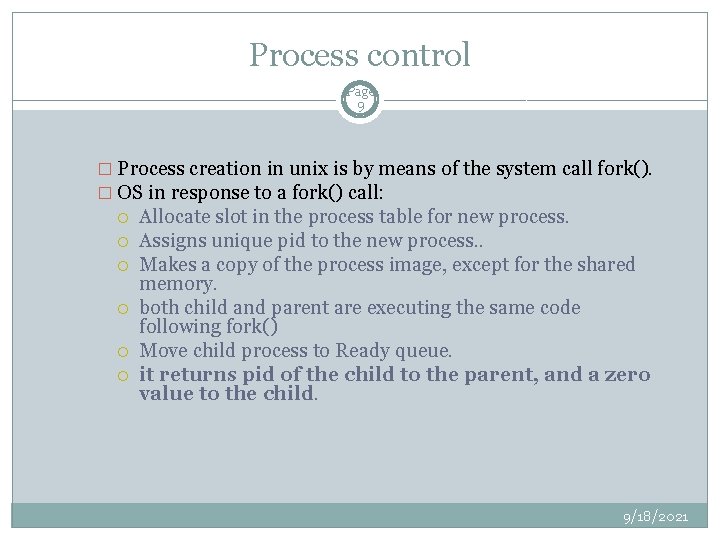 Process control Page 9 � Process creation in unix is by means of the