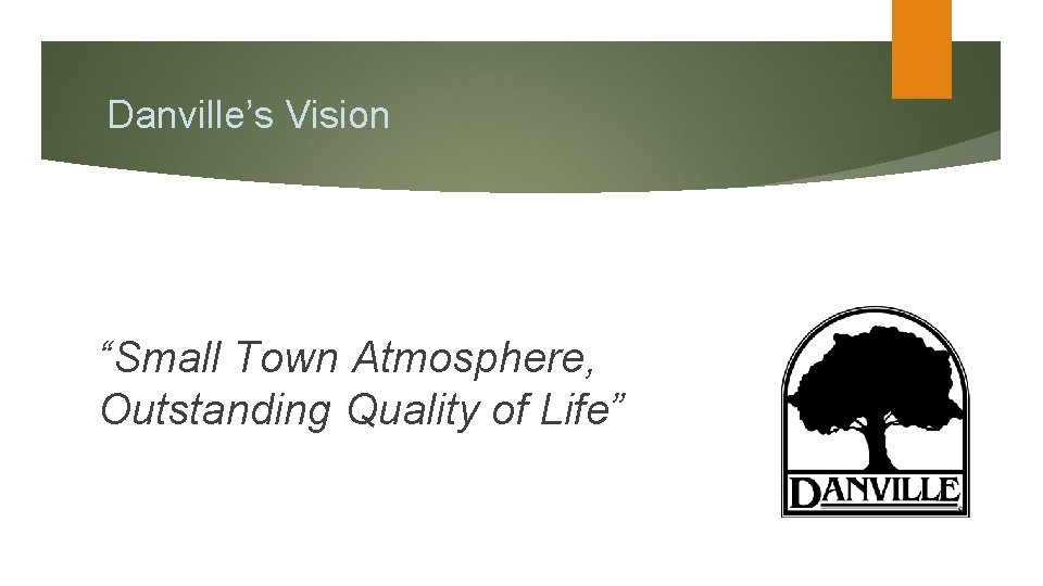 Danville’s Vision “Small Town Atmosphere, Outstanding Quality of Life” 
