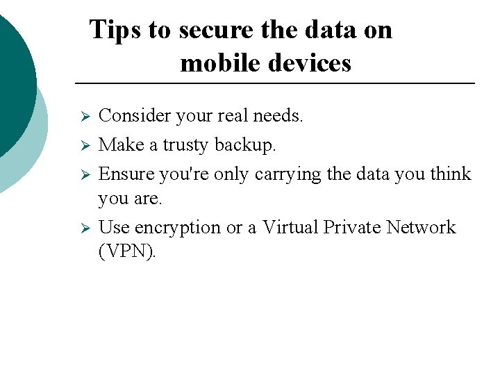 Tips to secure the data on mobile devices Ø Ø Consider your real needs. Tips to secure the data on mobile devices Ø Ø Consider your real needs.