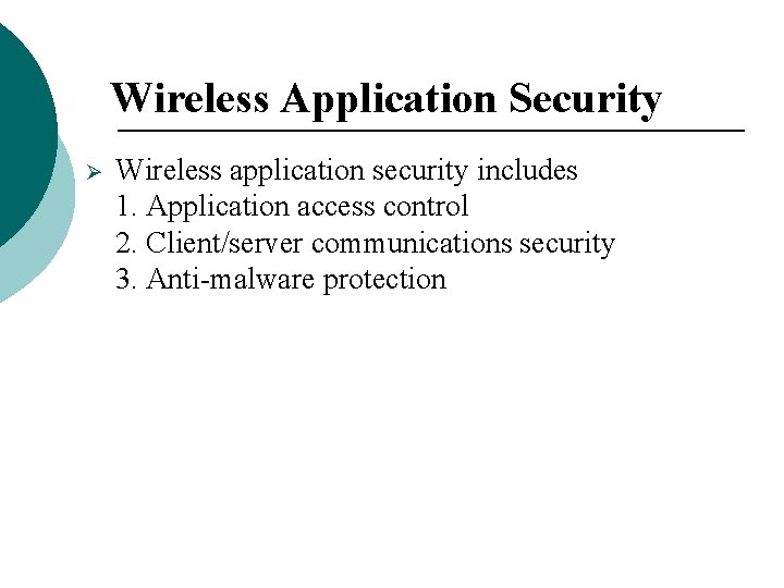 Wireless Application Security Ø Wireless application security includes 1. Application access control 2. Client/server Wireless Application Security Ø Wireless application security includes 1. Application access control 2. Client/server