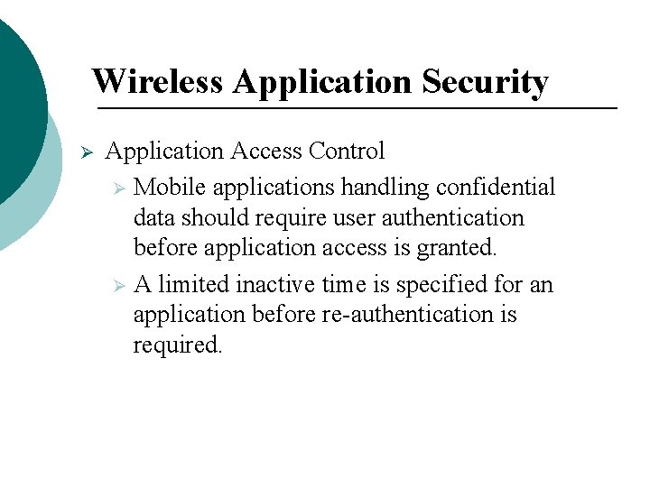 Wireless Application Security Ø Application Access Control Ø Mobile applications handling confidential data should Wireless Application Security Ø Application Access Control Ø Mobile applications handling confidential data should