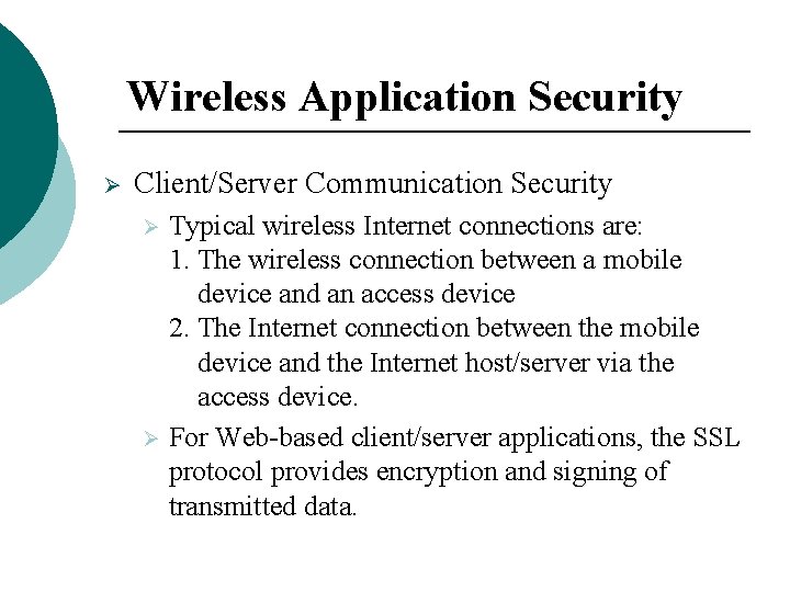 Wireless Application Security Ø Client/Server Communication Security Typical wireless Internet connections are: 1. The Wireless Application Security Ø Client/Server Communication Security Typical wireless Internet connections are: 1. The