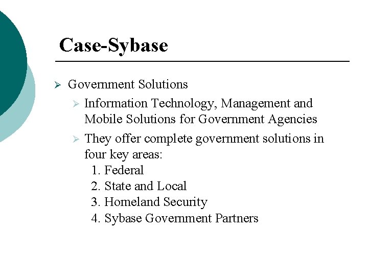Case-Sybase Ø Government Solutions Ø Information Technology, Management and Mobile Solutions for Government Agencies Case-Sybase Ø Government Solutions Ø Information Technology, Management and Mobile Solutions for Government Agencies