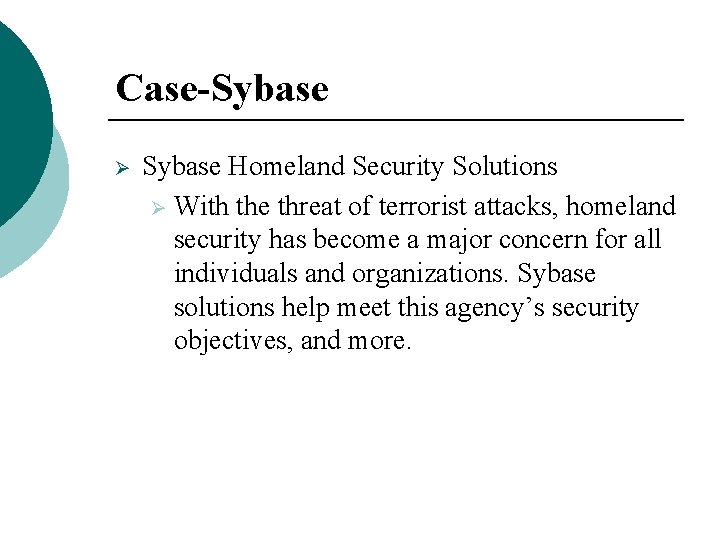 Case-Sybase Ø Sybase Homeland Security Solutions Ø With the threat of terrorist attacks, homeland Case-Sybase Ø Sybase Homeland Security Solutions Ø With the threat of terrorist attacks, homeland