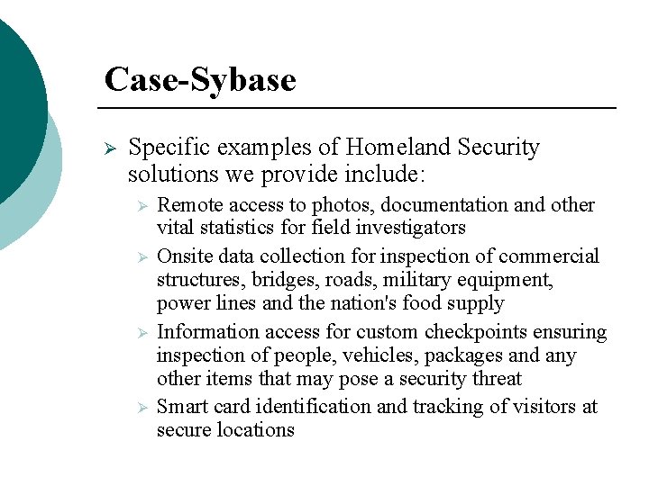 Case-Sybase Ø Specific examples of Homeland Security solutions we provide include: Ø Ø Remote Case-Sybase Ø Specific examples of Homeland Security solutions we provide include: Ø Ø Remote