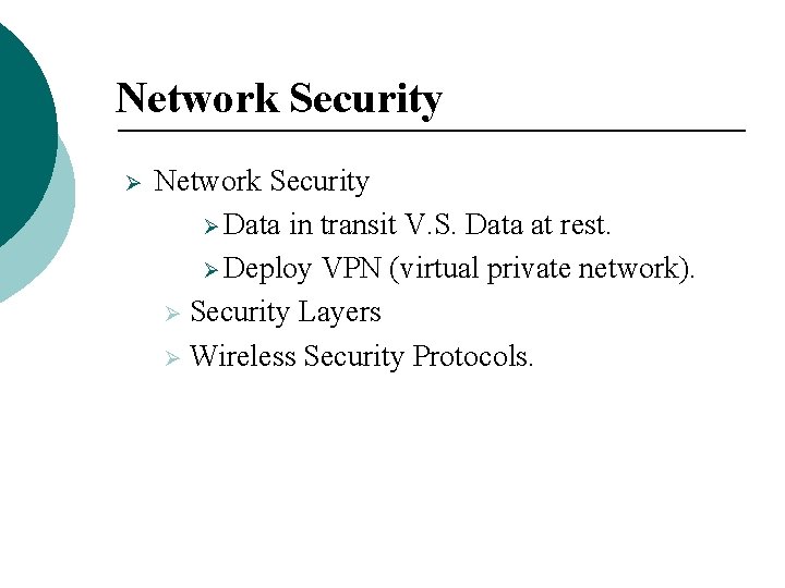 Network Security Ø Data in transit V. S. Data at rest. Ø Deploy VPN Network Security Ø Data in transit V. S. Data at rest. Ø Deploy VPN