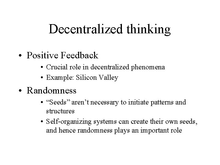 Decentralized thinking • Positive Feedback • Crucial role in decentralized phenomena • Example: Silicon