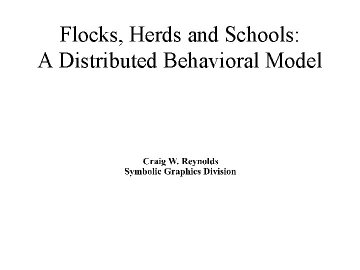 Flocks, Herds and Schools: A Distributed Behavioral Model 