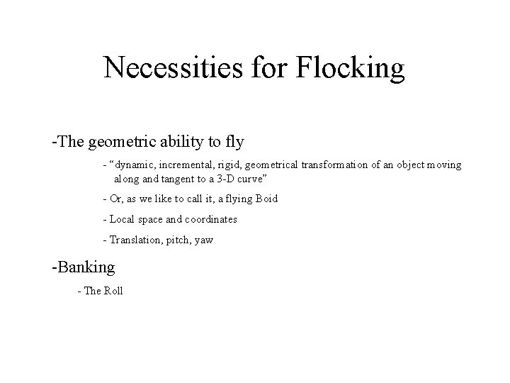 Necessities for Flocking -The geometric ability to fly - “dynamic, incremental, rigid, geometrical transformation