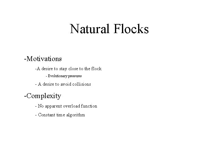 Natural Flocks -Motivations -A desire to stay close to the flock - Evolutionary pressures