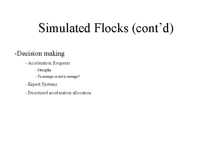 Simulated Flocks (cont’d) -Decision making - Acceleration Requests - Strengths - To average or