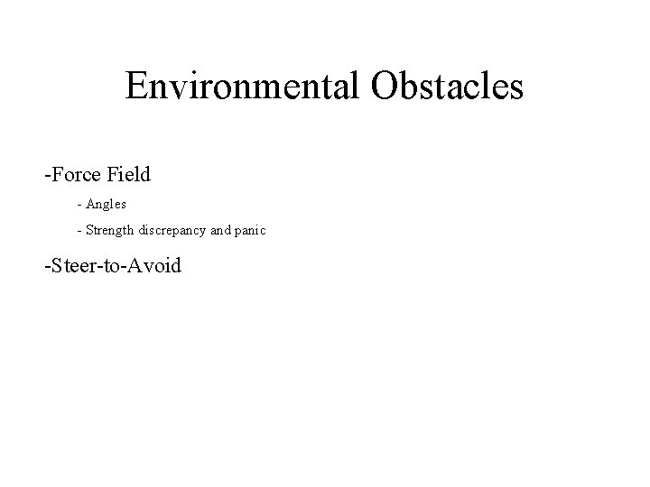 Environmental Obstacles -Force Field - Angles - Strength discrepancy and panic -Steer-to-Avoid 