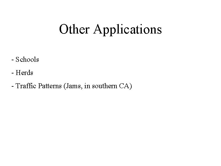 Other Applications - Schools - Herds - Traffic Patterns (Jams, in southern CA) 
