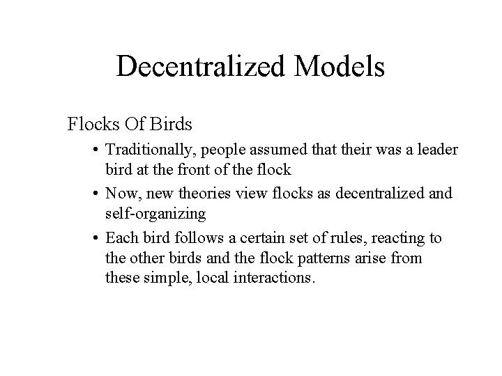 Decentralized Models Flocks Of Birds • Traditionally, people assumed that their was a leader