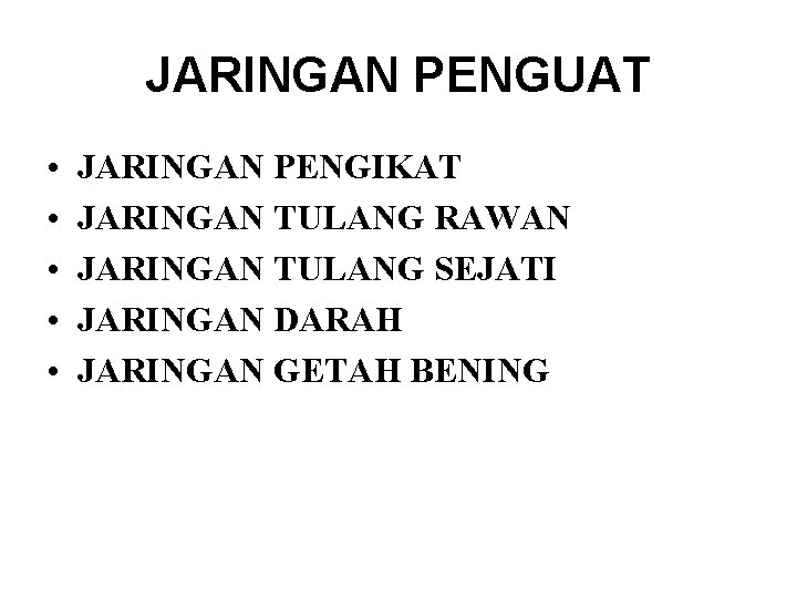 JARINGAN PENGUAT • • • JARINGAN PENGIKAT JARINGAN TULANG RAWAN JARINGAN TULANG SEJATI JARINGAN