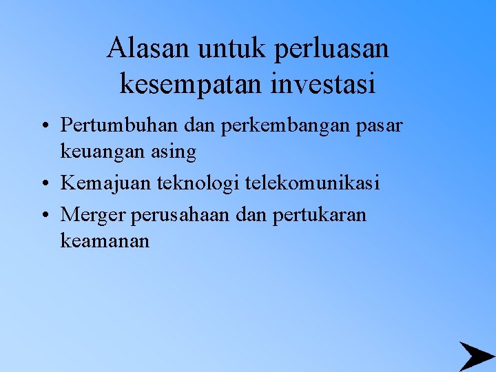 Alasan untuk perluasan kesempatan investasi • Pertumbuhan dan perkembangan pasar keuangan asing • Kemajuan