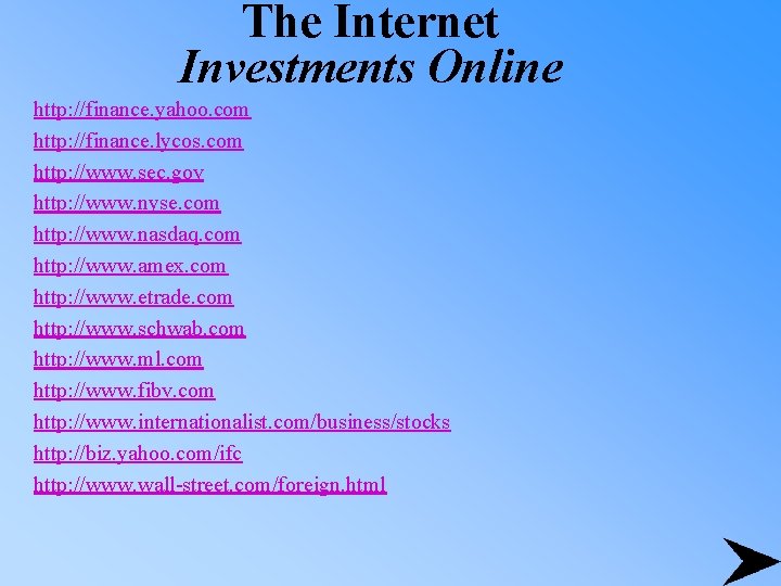 The Internet Investments Online http: //finance. yahoo. com http: //finance. lycos. com http: //www.