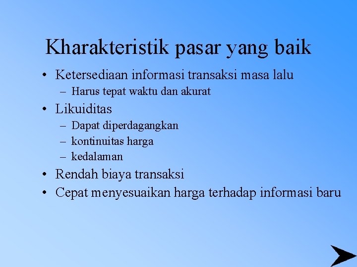 Kharakteristik pasar yang baik • Ketersediaan informasi transaksi masa lalu – Harus tepat waktu