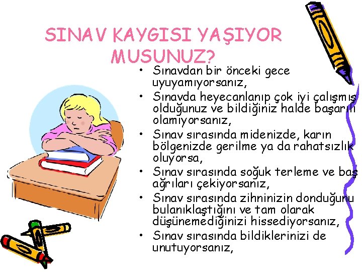 SINAV KAYGISI YAŞIYOR MUSUNUZ? • Sınavdan bir önceki gece uyuyamıyorsanız, • Sınavda heyecanlanıp çok