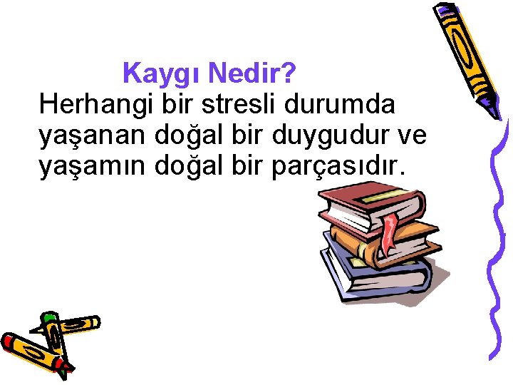 Kaygı Nedir? Herhangi bir stresli durumda yaşanan doğal bir duygudur ve yaşamın doğal bir