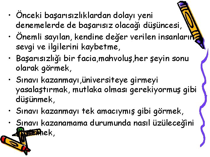  • Önceki başarısızlıklardan dolayı yeni denemelerde de başarısız olacağı düşüncesi, • Önemli sayılan,