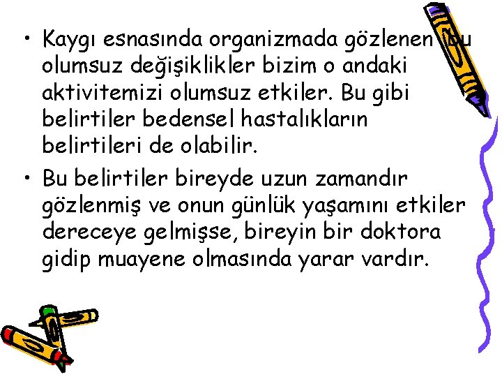  • Kaygı esnasında organizmada gözlenen bu olumsuz değişiklikler bizim o andaki aktivitemizi olumsuz