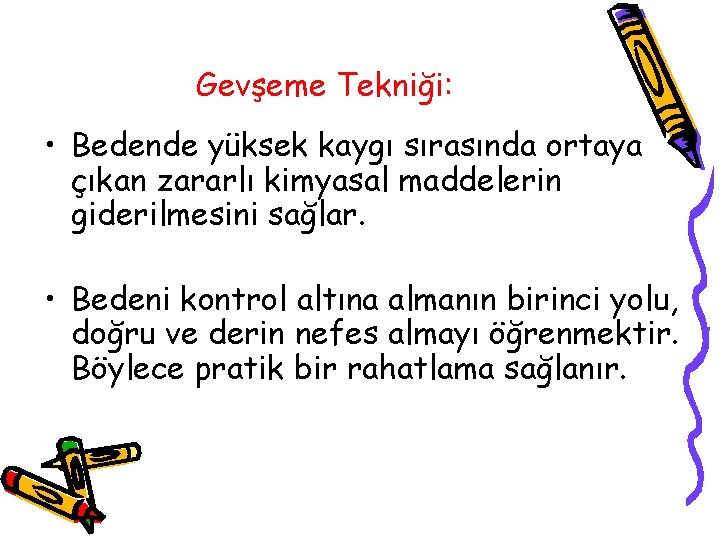 Gevşeme Tekniği: • Bedende yüksek kaygı sırasında ortaya çıkan zararlı kimyasal maddelerin giderilmesini sağlar.