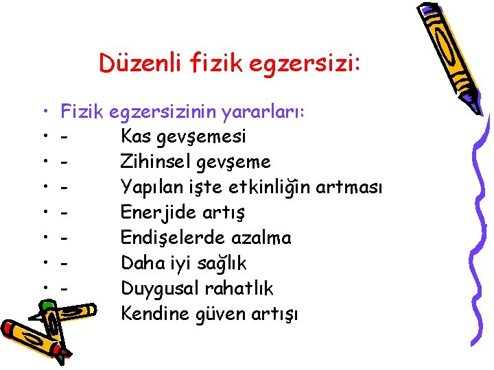 Düzenli fizik egzersizi: • • • Fizik egzersizinin yararları: Kas gevşemesi Zihinsel gevşeme Yapılan