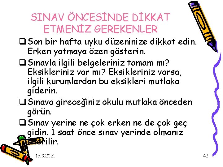 SINAV ÖNCESİNDE DİKKAT ETMENİZ GEREKENLER q Son bir hafta uyku düzeninize dikkat edin. Erken