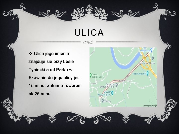 ULICA v Ulica jego imienia znajduje się przy Lesie Tyniecki a od Parku w