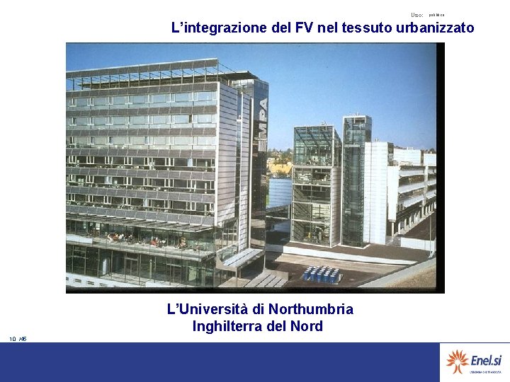 Uso: pubblico L’integrazione del FV nel tessuto urbanizzato L’Università di Northumbria Inghilterra del Nord