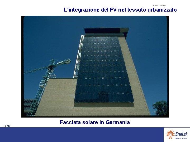 Uso: pubblico L’integrazione del FV nel tessuto urbanizzato 11 /45 Facciata solare in Germania