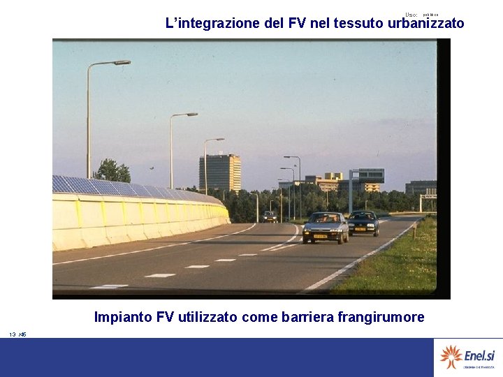 Uso: pubblico L’integrazione del FV nel tessuto urbanizzato Impianto FV utilizzato come barriera frangirumore