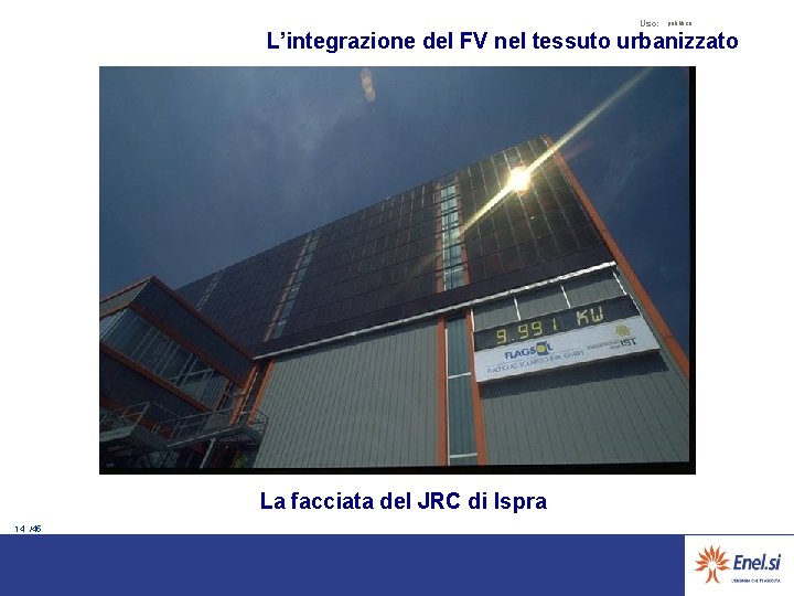Uso: pubblico L’integrazione del FV nel tessuto urbanizzato La facciata del JRC di Ispra
