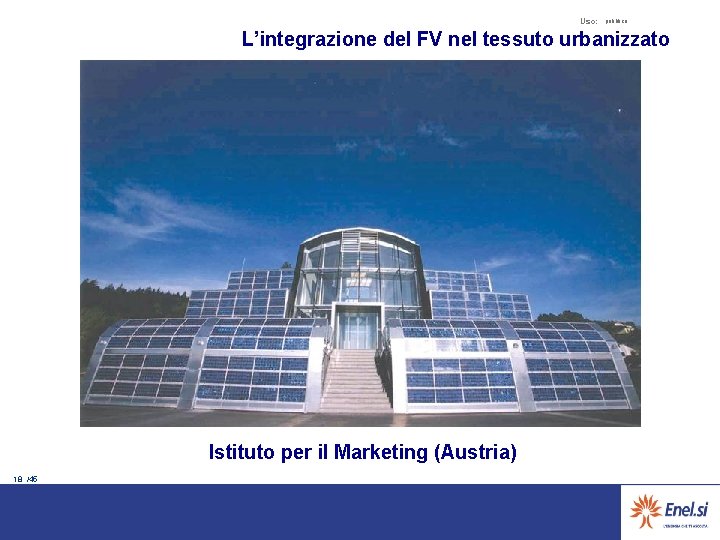 Uso: pubblico L’integrazione del FV nel tessuto urbanizzato Istituto per il Marketing (Austria) 18