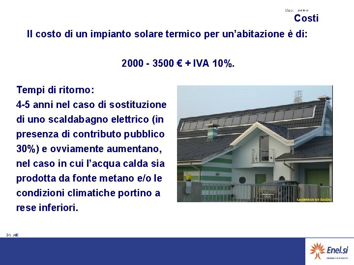 Uso: pubblico Costi Il costo di un impianto solare termico per un’abitazione è di: