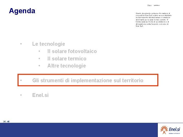 Uso: Agenda 35 /45 pubblico Questo documento contiene informazioni di proprietà di Enel Sp.