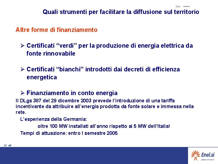 Uso: pubblico Quali strumenti per facilitare la diffusione sul territorio Altre forme di finanziamento