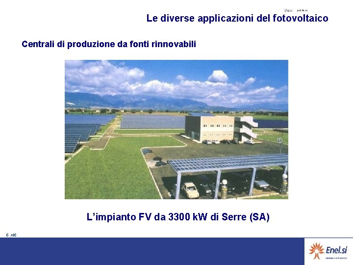 Uso: pubblico Le diverse applicazioni del fotovoltaico Centrali di produzione da fonti rinnovabili L’impianto