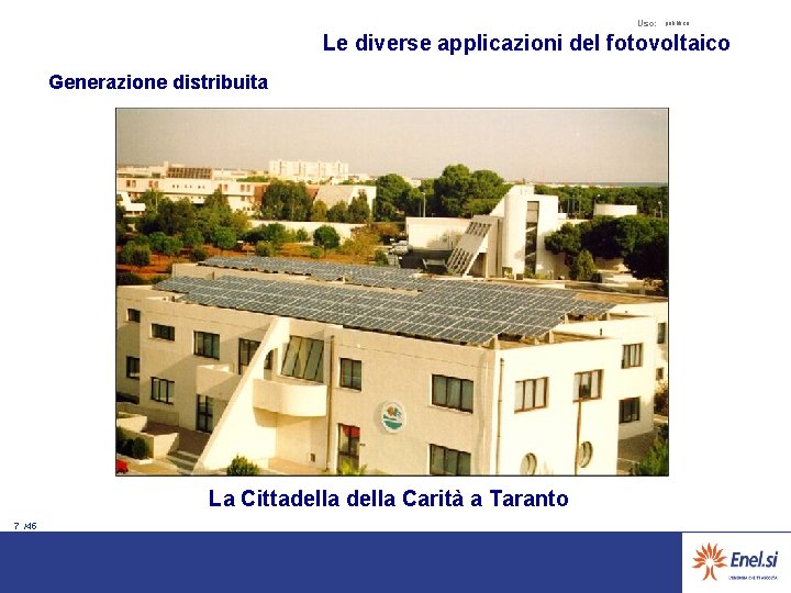Uso: pubblico Le diverse applicazioni del fotovoltaico Generazione distribuita La Cittadella Carità a Taranto